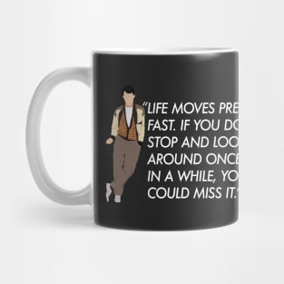 Life moves pretty fast - Ferris Bueller quote Mug